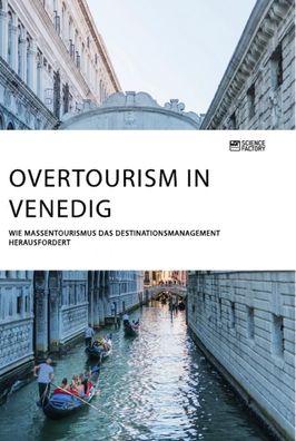 Overtourism in Venedig. Wie Massentourismus das Destinationsmanagement hera