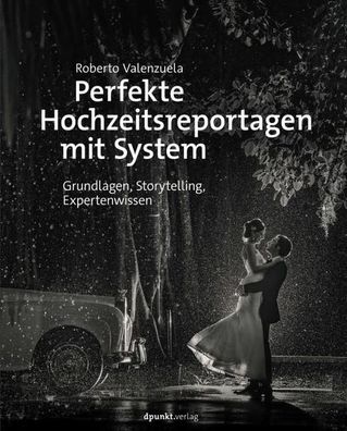 Perfekte Hochzeitsreportagen mit System, Roberto Valenzuela