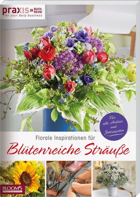 Florale Inspirationen für Blütenreiche Sträuße, Team PRAXIS