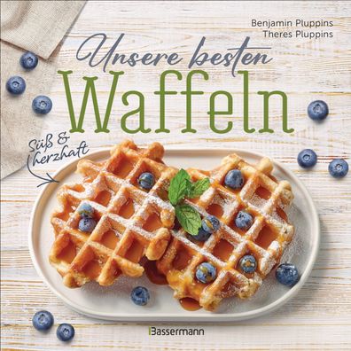 Unsere besten Waffeln - Süß und herzhaft., Benjamin Pluppins