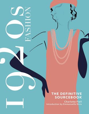 1920s Fashion: The Definitive Sourcebook (Fashion Sourcebooks), Charlotte F