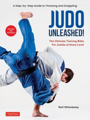 Judo Unleashed!: The Ultimate Training Bible for Judoka at Every Level, Nei