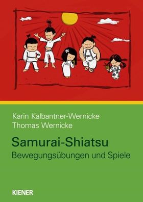 Samurai-Shiatsu: Bewegungsübungen und Spiele, Karin Kalbantner-Wernicke