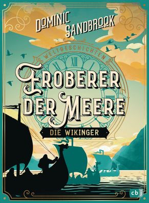 Weltgeschichte(n) - Eroberer der Meere: Die Wikinger, Dominic Sandbrook