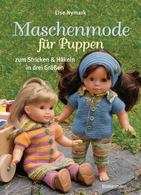 Maschenmode für Puppen. Puppenkleider zum Stricken und Häkeln in drei Größe