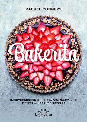 Bakerita: Backvergnügen ohne Gluten, Milch und Zucker – über 100 Rezepte, C