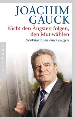 Nicht den Ängsten folgen, den Mut wählen, Joachim Gauck