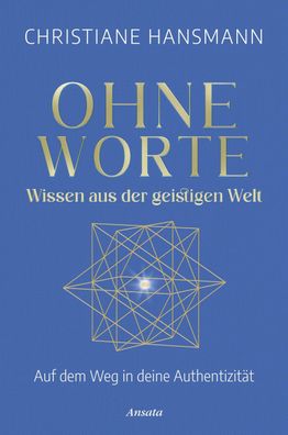 Ohne Worte - Wissen aus der geistigen Welt, Christiane Hansmann