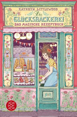 Die Glücksbäckerei - Das magische Rezeptbuch, Kathryn Littlewood