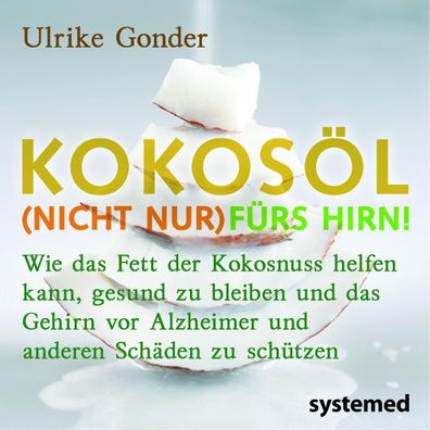 Kokosöl (nicht nur) fürs Hirn!, Ulrike Gonder