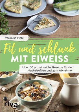 Fit und schlank mit Eiweiß, Veronika Pichl