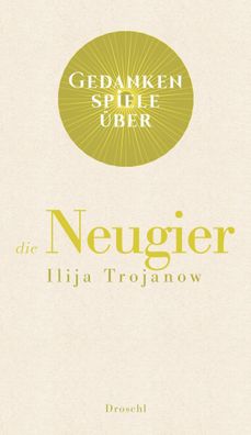 Gedankenspiele über die Neugier, Ilija Trojanow