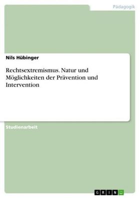 Rechtsextremismus. Natur und Möglichkeiten der Prävention und Intervention,