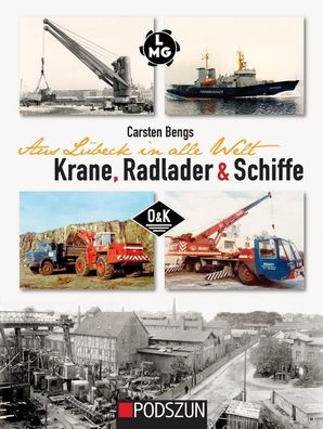 Aus Lübeck in alle Welt: Krane, Radlader und Schiffe, Carsten Bengs