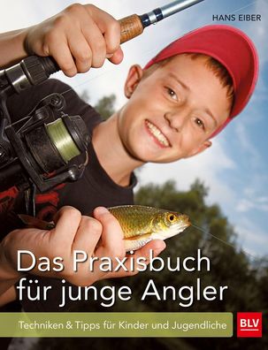 Das Praxisbuch für junge Angler, Hans Eiber