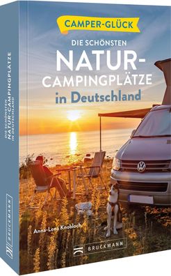 Camperglück Die schönsten Natur-Campingplätze in Deutschland, Anna-Lena Kno