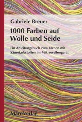 1000 Farben auf Wolle und Seide, Gabriele Breuer