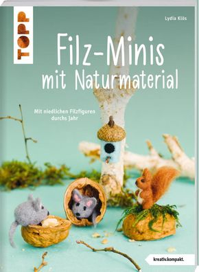 Filz-Minis mit Naturmaterial (kreativ. kompakt), Lydia Klös