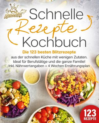 Schnelle Rezepte Kochbuch: Die 123 besten Blitzrezepte aus der schnellen Kü