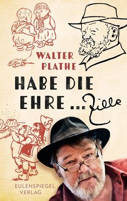 Habe die Ehre ... Zille, Walther Plathe