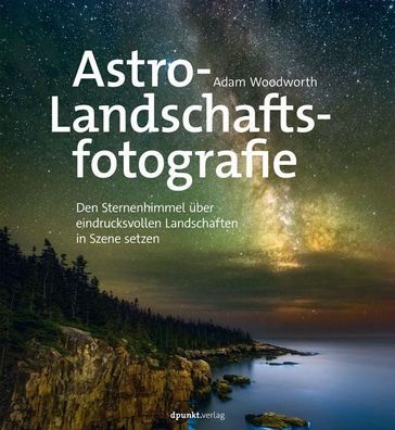 Astro-Landschaftsfotografie, Adam Woodworth