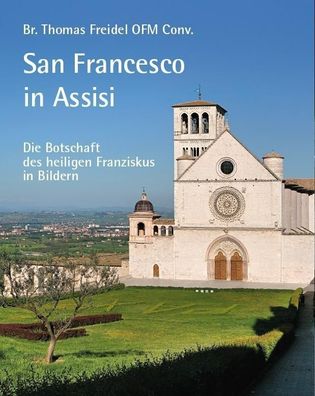 San Francesco in Assisi – Die Botschaft des heiligen Franziskus in Bildern,