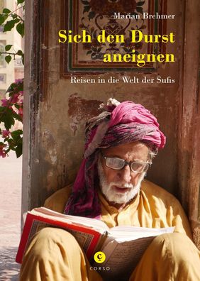 Sich den Durst aneignen: Reise in die Welt der Sufis, Marian Brehmer