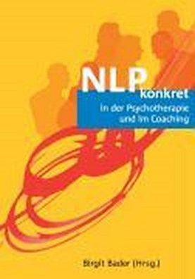 NLP konkret in der Psychotherapie und im Coaching, Birgit Bader