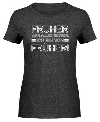 Früher war alles besser. Ich bin von - Damen Melange Shirt