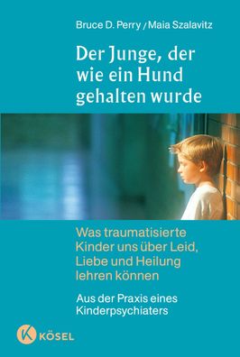 Der Junge, der wie ein Hund gehalten wurde, Bruce D. Perry