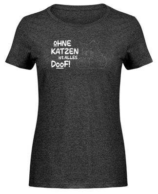 OHNE KATZEN ist ALLES DOOF! - Damen Melange Shirt