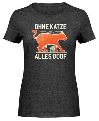 OHNE KATZE IST ALLES DOOF - Damen Melange Shirt