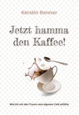 Jetzt hamma den Kaffee, Kerstin Renner