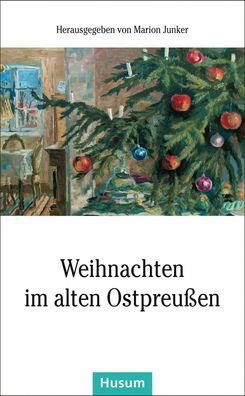 Weihnachten im alten Ostpreußen, Marion Junker