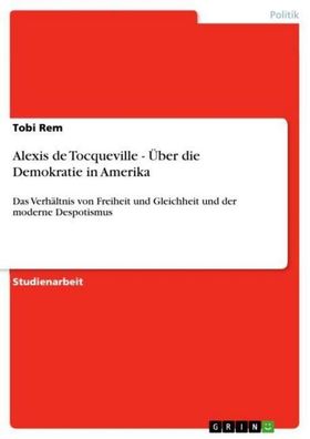 Alexis de Tocqueville - Über die Demokratie in Amerika, Tobi Rem