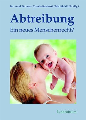 Abtreibung - ein neues Menschenrecht?, Bernward Büchner