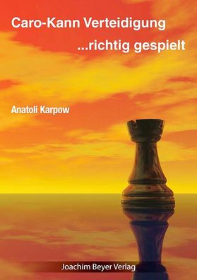 Caro-Kann-Verteidigung - richtig gespielt, Anatoli Karpow