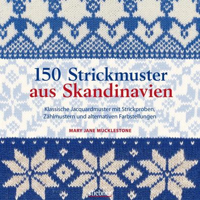 150 Strickmuster aus Skandinavien, Mary Jane Mucklestone