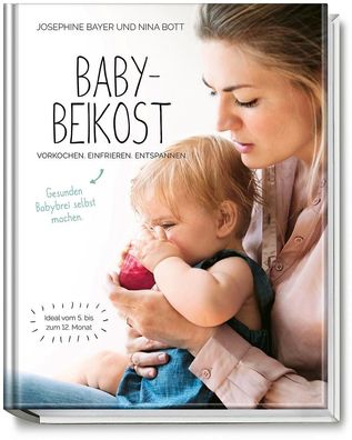 Babybeikost - Vorkochen. Einfrieren. Entspannen., Nina Bott