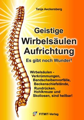 Geistige Wirbelsäulenaufrichtung - Es gibt noch Wunder!, Tanja Aeckersberg