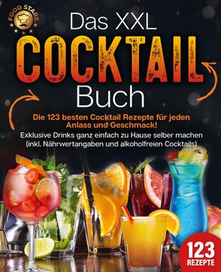 Das XXL Cocktail Buch: Die 123 besten Cocktail Rezepte für jeden Anlass und