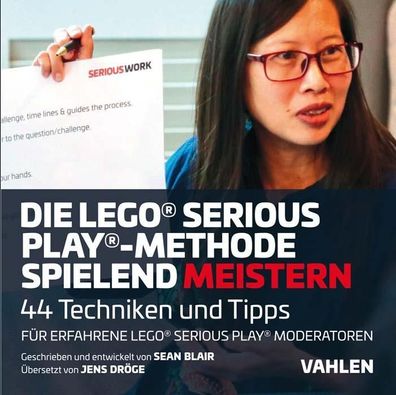 Die Lego® Serious Play®-Methode spielend meistern: 44 Techniken und Tipps f