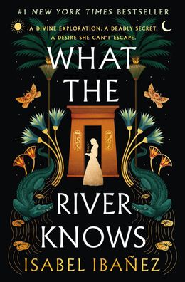 What the River Knows: A Novel (Secrets of the Nile), Isabel Ibañez