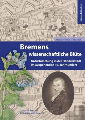 Bremens wissenschaftliche Blüte: Naturforschung in der Handelsstadt im ausg