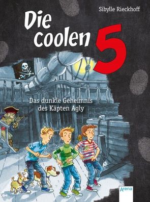 Das dunkle Geheimnis des Käpten Agly: Die coolen 5, Sibylle Rieckhoff