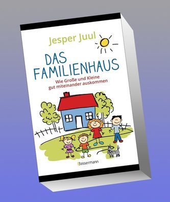 Das Familienhaus. Wie Große und Kleine gut miteinander auskommen, Jesper Ju