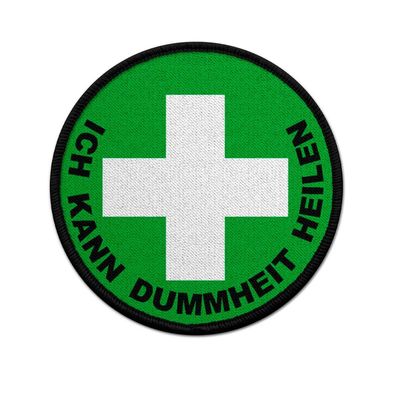 Patch Ich kann Dummheit heilen Lehrer Arzt Notfall Sanitäter Aufnäher#45418