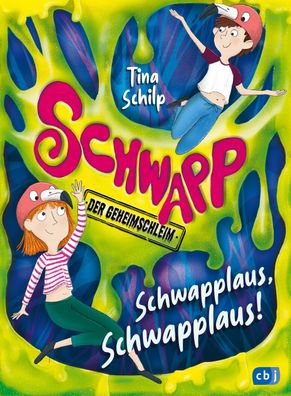 Schwapp, der Geheimschleim - Schwapplaus, Schwapplaus!, Tina Schilp