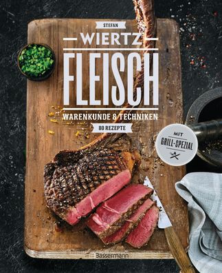 Fleisch. 80 Rezepte. Warenkunde & Techniken. Mit Grill-Spezial, Stefan Wier