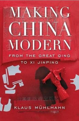 Making China Modern: From the Great Qing to XI Jinping, Klaus Mhlhahn